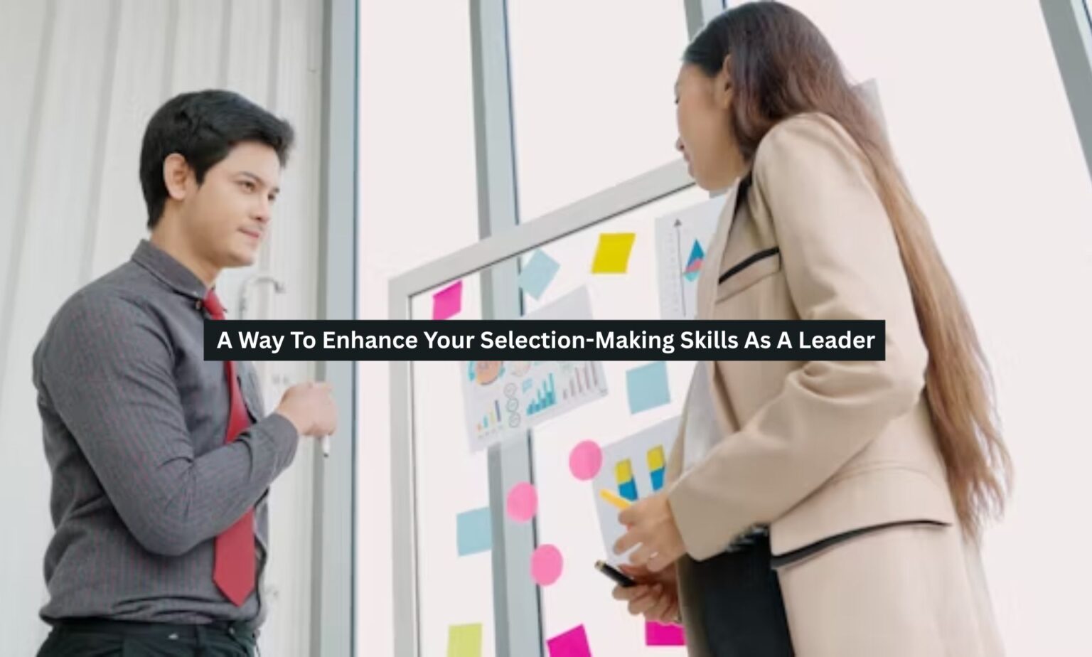A Way To Enhance Your Selection-Making Skills As A Leader - Achieve Plans