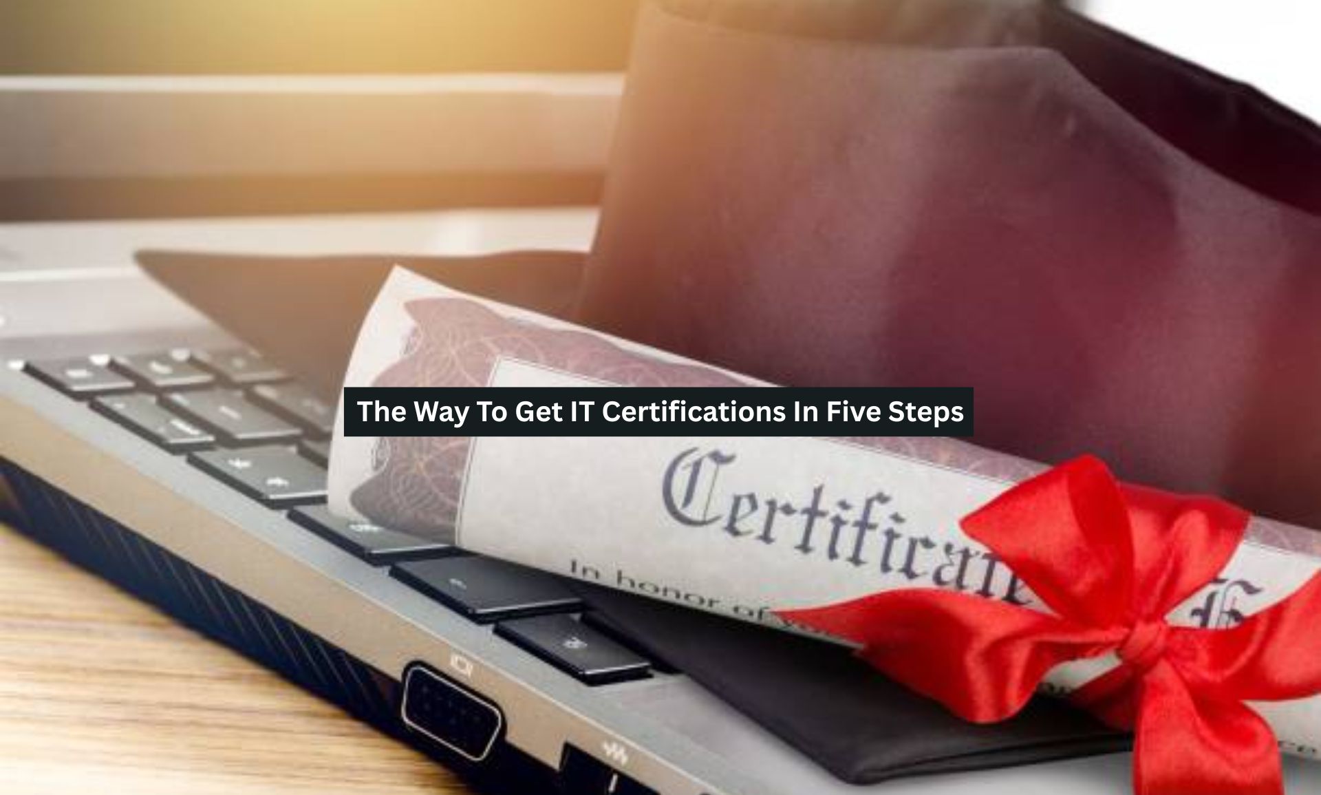 The Way To Get IT Certifications In Five Steps